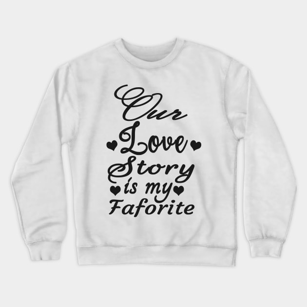 lovers Our Love story Is My Faforite Crewneck Sweatshirt by Shop Ovov